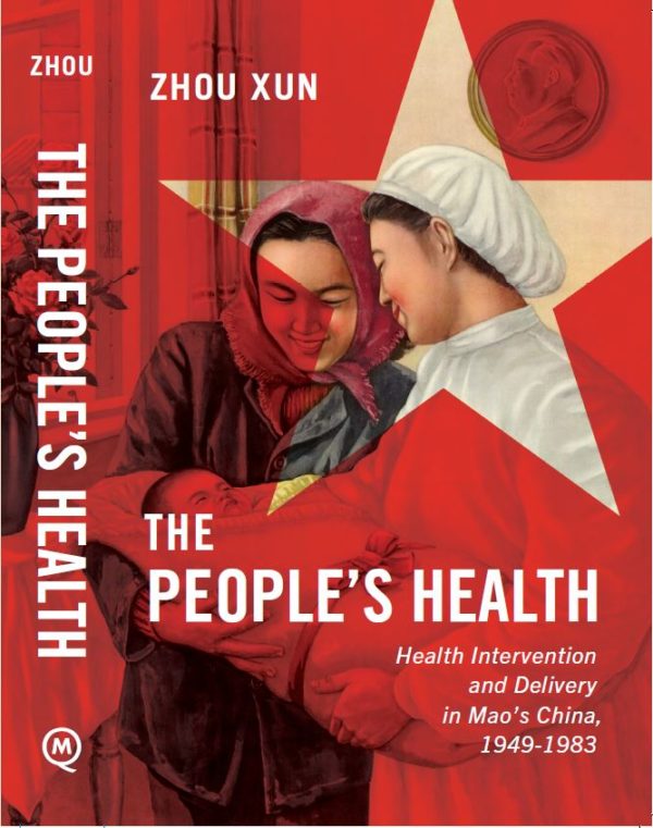 The People’s Health Health Intervention and Delivery in Mao’s China